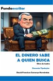 El dinero sabe a quién busca (eBook, ePUB) El dinero sabe a quién busca (eBook, ePUB)