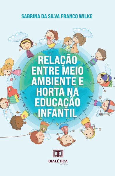 Relação entre Meio Ambiente e Horta na Educação Infantil (eBook, ePUB) Relação entre Meio Ambiente e Horta na Educação Infantil (eBook, ePUB)