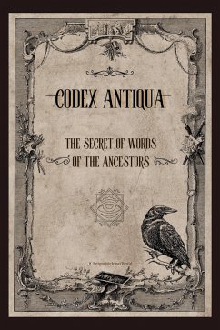 CODEX ANTIQUA : The Secret of Words of The Ancestor (eBook, ePUB) - Tales, E. I. W Kids; Enigmaticinnerworld CODEX ANTIQUA : The Secret of Words of The Ancestor (eBook, ePUB) - Tales, E. I. W Kids; Enigmaticinnerworld