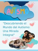 Descubriendo el mundo del autismo: Una mirada integral (eBook, ePUB)