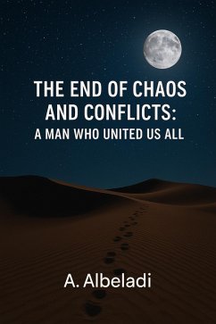 Cover The End of Chaos and Conflicts - A Man Who United Us All (eBook, ePUB)