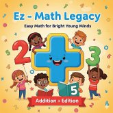 Ez - Math Legacy: Easy Math for Bright Young Minds (Addition + Edition) (eBook, ePUB) Ez - Math Legacy: Easy Math for Bright Young Minds (Addition + Edition) (eBook, ePUB)