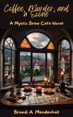Coffee, Murder, and a Scone: A Mystic Brew Cafe Novel (eBook, ePUB) Coffee, Murder, and a Scone: A Mystic Brew Cafe Novel (eBook, ePUB)