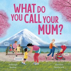 Cover What Do You Call Your Mum? A celebration of mums around the world from bestselling Australian duo, new in 2026 (eBook, ePUB)