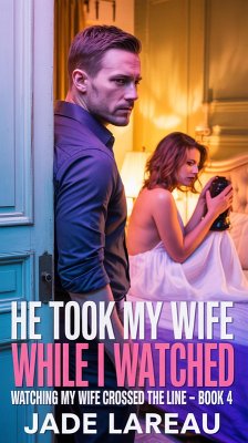 Cover He Took My Wife While I Watched (Watching My Wife Crossed the Line, #4) (eBook, ePUB)