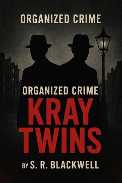 Organized Crime Kray Twins (True Crime Serial Killers) (eBook, ePUB) - Blackwell, S. R.