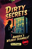 Dirty Secrets: America's Wildest Scandals! (eBook, ePUB)