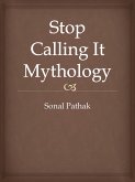 Stop Calling It Mythology (eBook, ePUB)