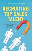 Recruiting Top Sales Talent: An Insider's Playbook for Hiring and Retention (eBook, ePUB) Recruiting Top Sales Talent: An Insider's Playbook for Hiring and Retention (eBook, ePUB)