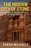 The Hidden City of Stone: A History of the Ancient City of Petra For Kids (eBook, ePUB) The Hidden City of Stone: A History of the Ancient City of Petra For Kids (eBook, ePUB)