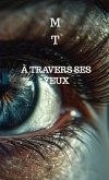 À travers ses yeux (eBook, ePUB)