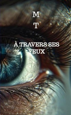 À travers ses yeux (eBook, ePUB) - T, M.