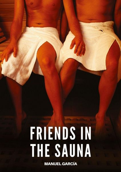 Friends in the Sauna Friends in the Sauna