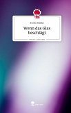 Wenn das Glas beschlägt. Life is a Story - story.one Wenn das Glas beschlägt. Life is a Story - story.one