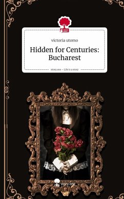 Hidden for Centuries: Bucharest. Life is a Story - story.one - Utomo, Victoria