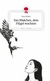 Das Mädchen, dem Flügel wuchsen. Life is a Story - story.one Das Mädchen, dem Flügel wuchsen. Life is a Story - story.one