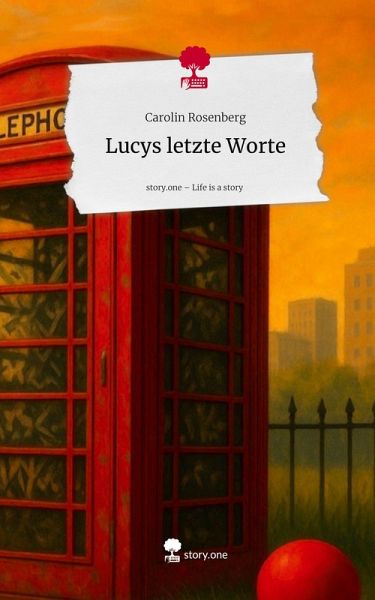 Lucys letzte Worte. Life is a Story - story.one Lucys letzte Worte. Life is a Story - story.one