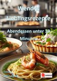 Wendys Lieblingsrezepte - Abendessen unter 30 Minuten (eBook, ePUB) Wendys Lieblingsrezepte - Abendessen unter 30 Minuten (eBook, ePUB)