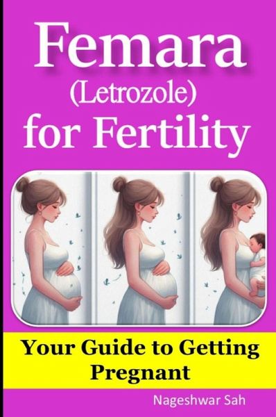 Femara (Letrozole) for Fertility: Your Guide to Getting Pregnant (eBook, ePUB) Femara (Letrozole) for Fertility: Your Guide to Getting Pregnant (eBook, ePUB)