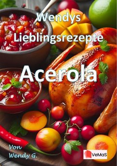 Wendys Lieblingsrezepte - Acerola (eBook, ePUB) - G., Wendy