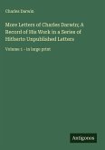More Letters of Charles Darwin; A Record of His Work in a Series of Hitherto Unpublished Letters More Letters of Charles Darwin; A Record of His Work in a Series of Hitherto Unpublished Letters