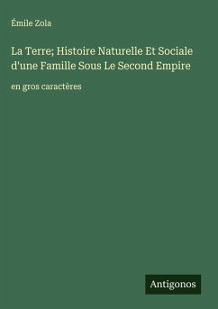 Cover La Terre; Histoire Naturelle Et Sociale d'une Famille Sous Le Second Empire
