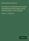 The History of Pendennis; His Fortunes and Misfortunes, His Friends and His Greatest Enemy, In Two Volumes