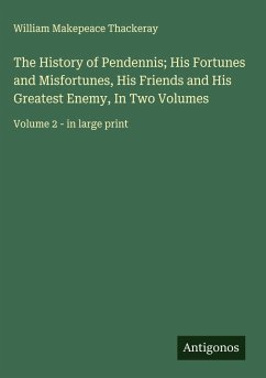 Cover The History of Pendennis; His Fortunes and Misfortunes, His Friends and His Greatest Enemy, In Two Volumes