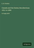 Canada and the States; Recollections 1851 to 1886
