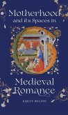Motherhood and its Spaces in Medieval Romance