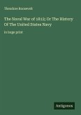 The Naval War of 1812; Or The History Of The United States Navy The Naval War of 1812; Or The History Of The United States Navy