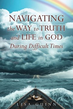 Cover Navigating the Way to Truth and Life in God During Difficult Times