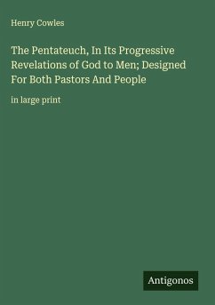 The Pentateuch, In Its Progressive Revelations of God to Men; Designed For Both Pastors And People - Cowles, Henry