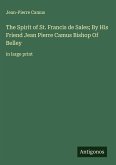 The Spirit of St. Francis de Sales; By His Friend Jean Pierre Camus Bishop Of Belley The Spirit of St. Francis de Sales; By His Friend Jean Pierre Camus Bishop Of Belley