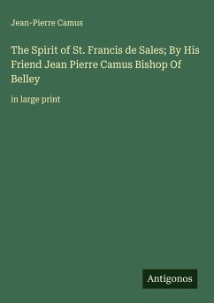The Spirit of St. Francis de Sales; By His Friend Jean Pierre Camus Bishop Of Belley Cover The Spirit of St. Francis de Sales; By His Friend Jean Pierre Camus Bishop Of Belley