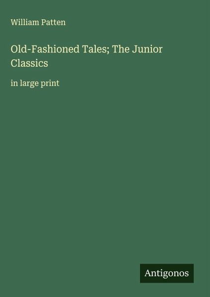 Old-Fashioned Tales; The Junior Classics Old-Fashioned Tales; The Junior Classics