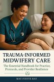 Trauma-Informed Midwifery Care Trauma-Informed Midwifery Care