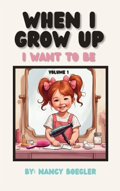When I Grow Up I Want To Be Volume 1 - Boegler, Nancy