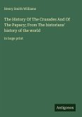 The History Of The Crusades And Of The Papacy; From The historians' history of the world