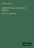 Frederick Chopin, as a Man and Musician Frederick Chopin, as a Man and Musician
