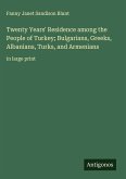 Twenty Years' Residence among the People of Turkey; Bulgarians, Greeks, Albanians, Turks, and Armenians