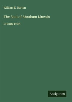 The Soul of Abraham Lincoln - Barton, William E.