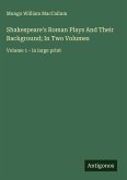 Shakespeare's Roman Plays And Their Background; In Two Volumes