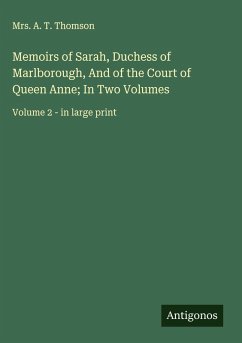 Cover Memoirs of Sarah, Duchess of Marlborough, And of the Court of Queen Anne; In Two Volumes