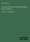 The Life of the Rev. George Whitefield; In Two Volumes