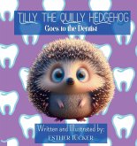 Tilly the Quilly Hedgehog Goes to the Dentist Tilly the Quilly Hedgehog Goes to the Dentist