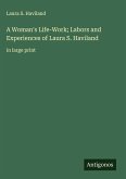 A Woman's Life-Work; Labors and Experiences of Laura S. Haviland