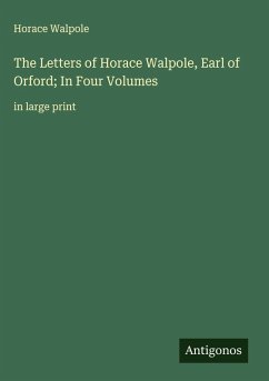 Cover The Letters of Horace Walpole, Earl of Orford; In Four Volumes