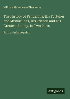 Cover The History of Pendennis; His Fortunes and Misfortunes, His Friends and His Greatest Enemy, In Two Parts
