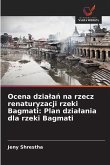 Ocena dzia¿a¿ na rzecz renaturyzacji rzeki Bagmati: Plan dzia¿ania dla rzeki Bagmati Ocena dzia¿a¿ na rzecz renaturyzacji rzeki Bagmati: Plan dzia¿ania dla rzeki Bagmati